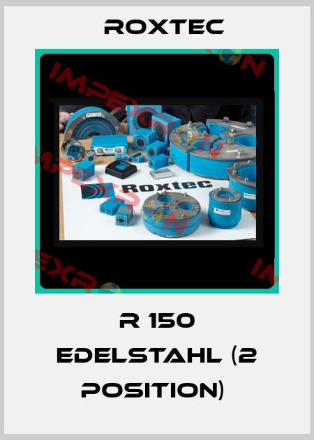 R 150 EDELSTAHL (2 Position)  Roxtec
