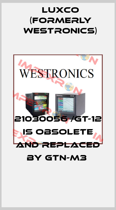 21030056 /GT-12 is obsolete and replaced by GTN-M3  Luxco (formerly Westronics)