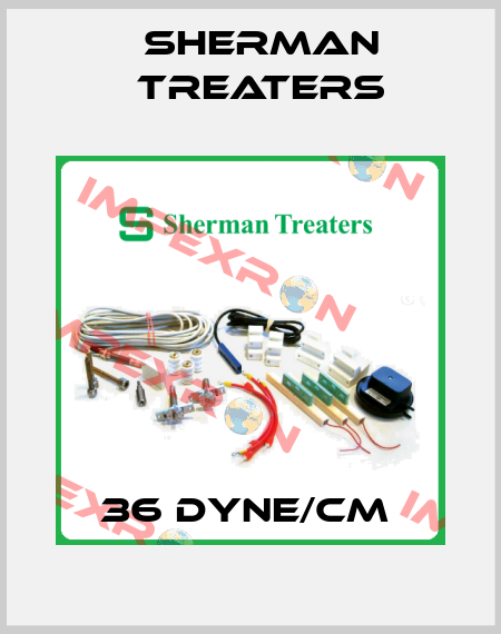 36 DYNE/CM  Sherman Treaters