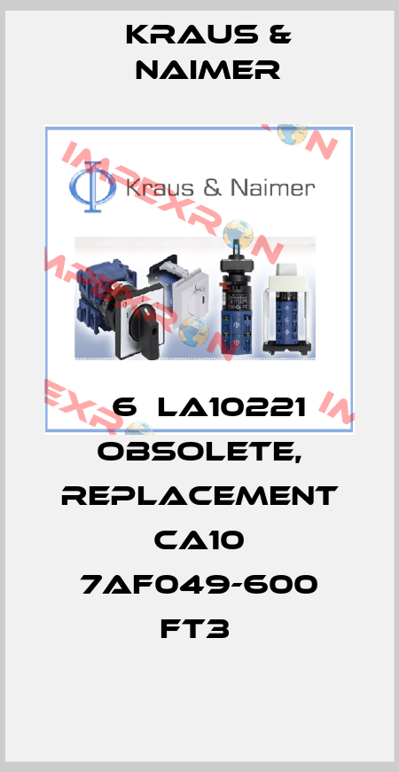 С6ЕLA10221 obsolete, replacement CA10 7AF049-600 FT3  Kraus & Naimer