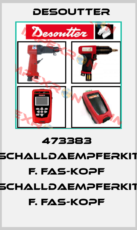 473383  SCHALLDAEMPFERKIT F. FAS-KOPF  SCHALLDAEMPFERKIT F. FAS-KOPF  Desoutter