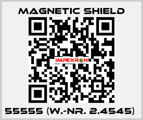 55555 (W.-Nr. 2.4545)  Magnetic Shield