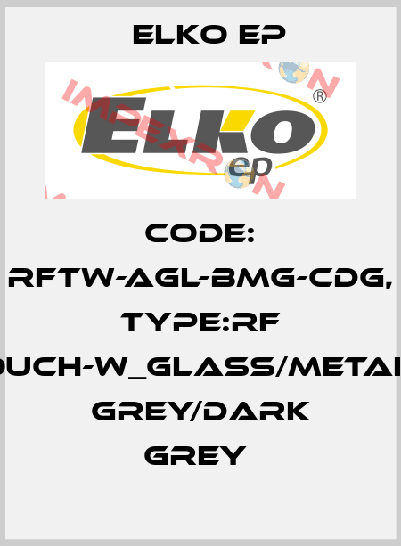 Code: RFTW-AGL-BMG-CDG, Type:RF Touch-W_glass/metalic grey/dark grey  Elko EP