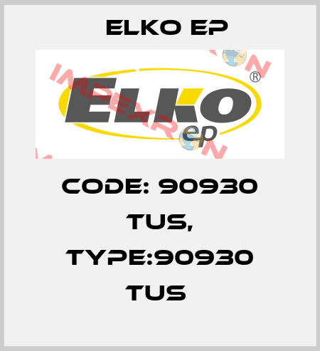 Code: 90930 TUS, Type:90930 TUS  Elko EP