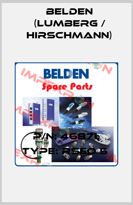 P/N: 46871, Type: RSEO 5  Belden (Lumberg / Hirschmann)