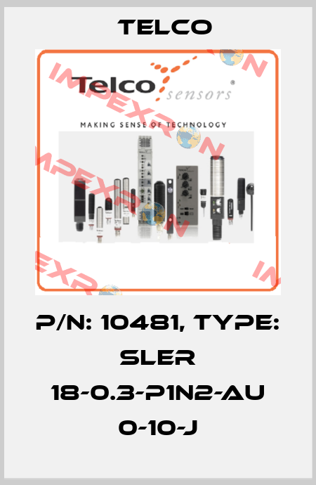 p/n: 10481, Type: SLER 18-0.3-P1N2-AU 0-10-J Telco