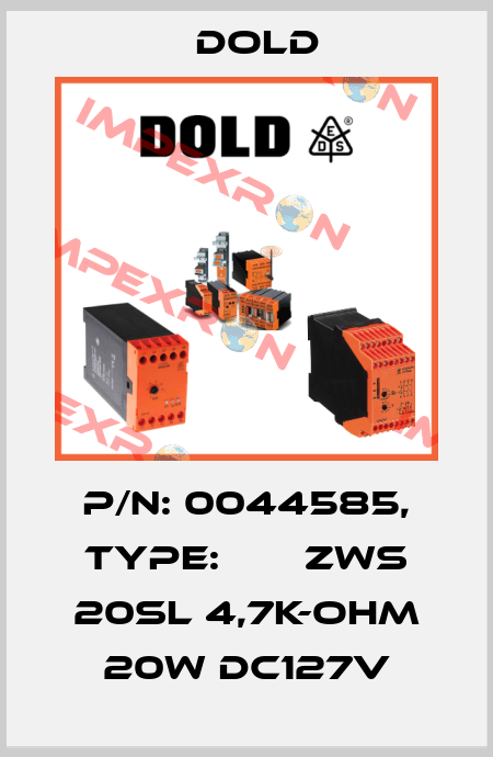 p/n: 0044585, Type:       ZWS 20SL 4,7K-OHM 20W DC127V Dold