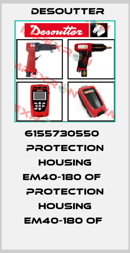 6155730550   PROTECTION HOUSING EM40-180 OF   PROTECTION HOUSING EM40-180 OF  Desoutter