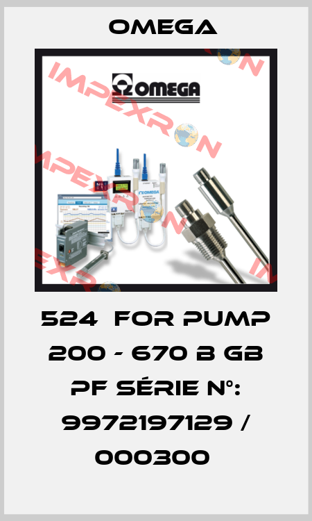 524  for pump 200 - 670 B GB PF Série n°: 9972197129 / 000300  Omega
