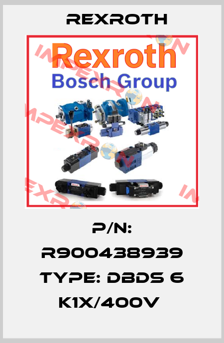 P/N: R900438939 Type: DBDS 6 K1X/400V  Rexroth