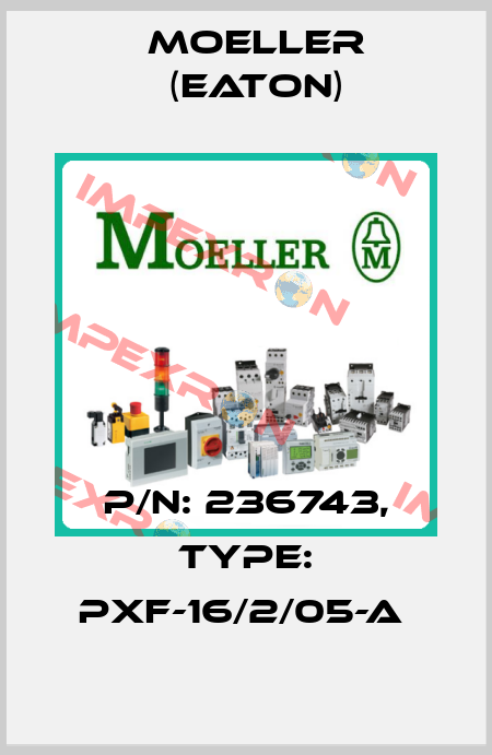 P/N: 236743, Type: PXF-16/2/05-A  Moeller (Eaton)