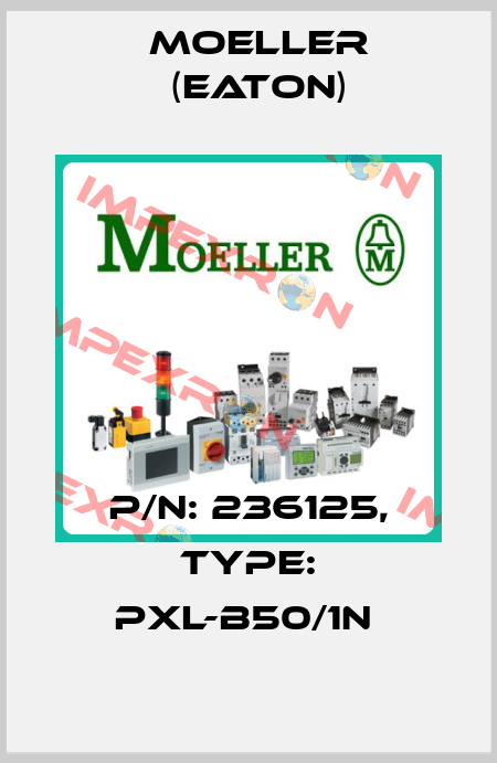 P/N: 236125, Type: PXL-B50/1N  Moeller (Eaton)