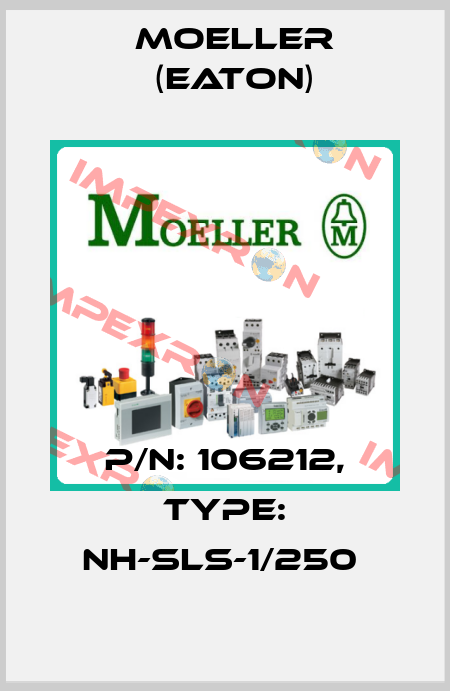 P/N: 106212, Type: NH-SLS-1/250  Moeller (Eaton)