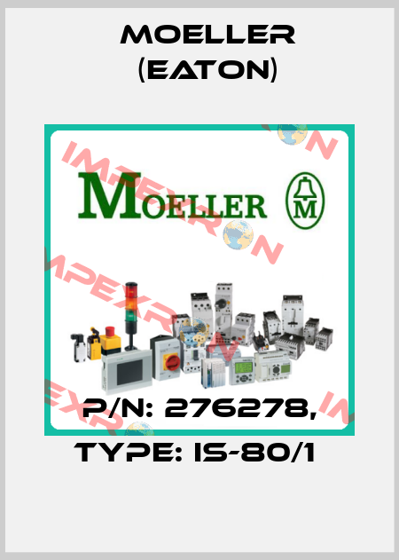 P/N: 276278, Type: IS-80/1  Moeller (Eaton)