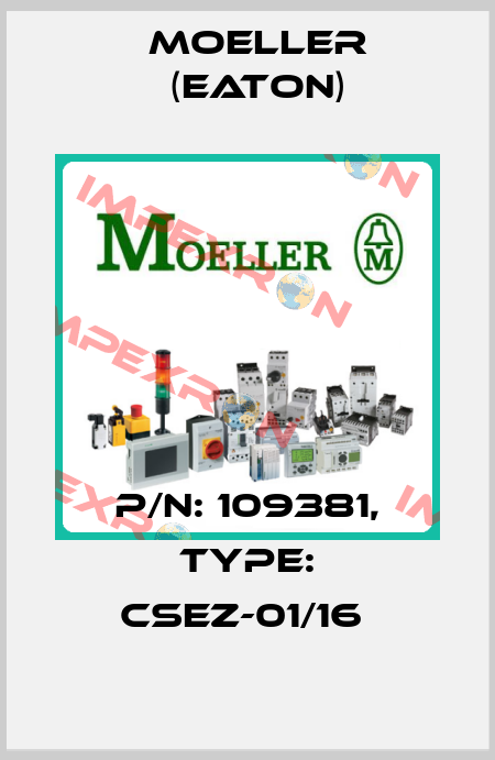 P/N: 109381, Type: CSEZ-01/16  Moeller (Eaton)