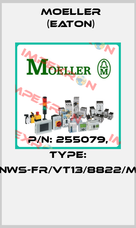 P/N: 255079, Type: NWS-FR/VT13/8822/M  Moeller (Eaton)