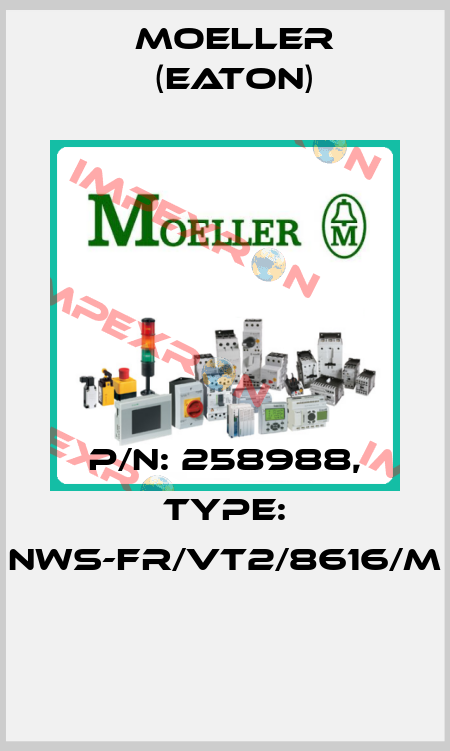 P/N: 258988, Type: NWS-FR/VT2/8616/M  Moeller (Eaton)
