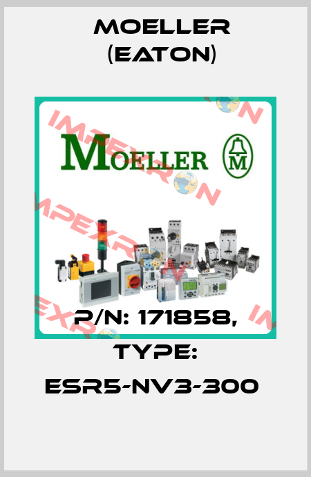 P/N: 171858, Type: ESR5-NV3-300  Moeller (Eaton)