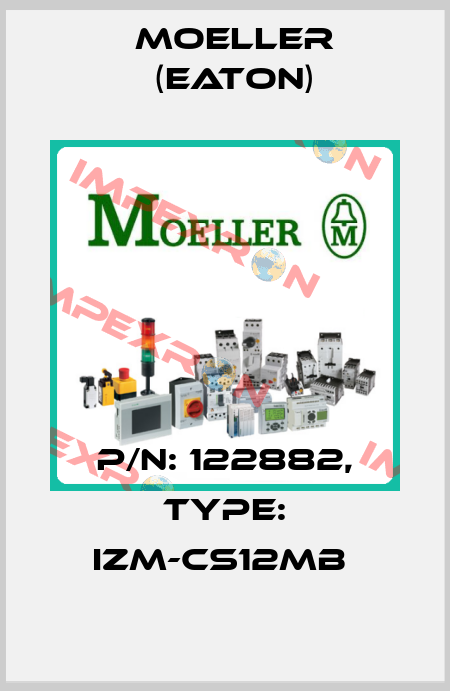 P/N: 122882, Type: IZM-CS12MB  Moeller (Eaton)