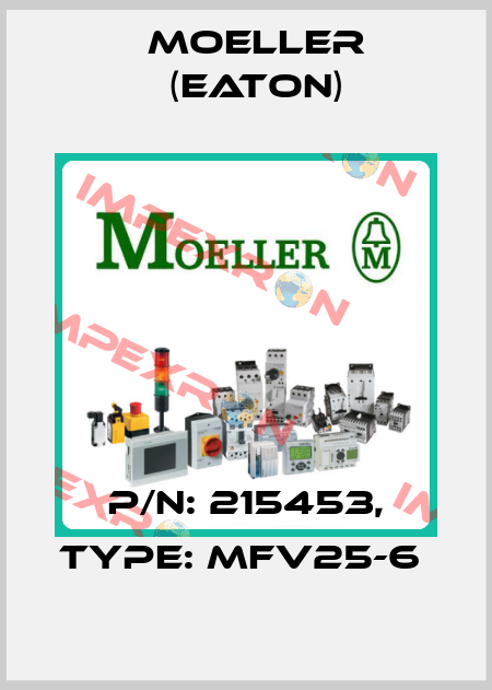 P/N: 215453, Type: MFV25-6  Moeller (Eaton)
