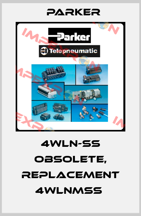 4WLN-SS obsolete, replacement 4WLNMSS  Parker