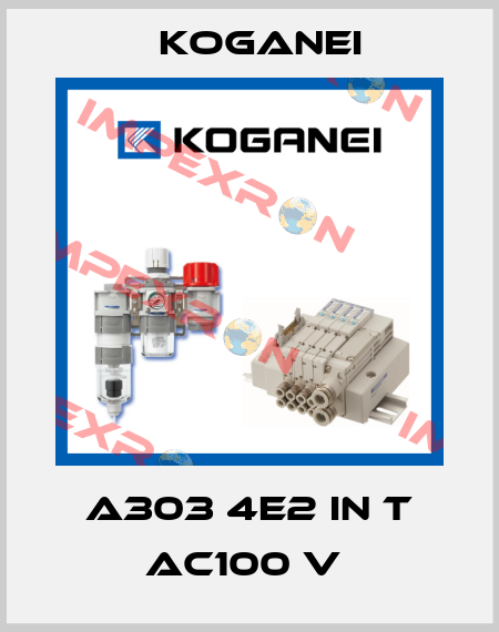 A303 4E2 IN T AC100 V  Koganei