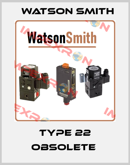 Type 22 obsolete  Watson Smith