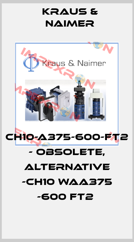 CH10-A375-600-FT2 - obsolete, alternative -CH10 WAA375 -600 FT2  Kraus & Naimer