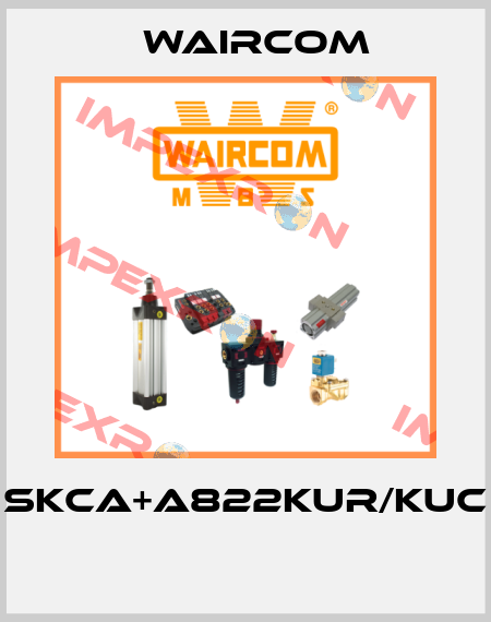SKCA+A822KUR/KUC  Waircom