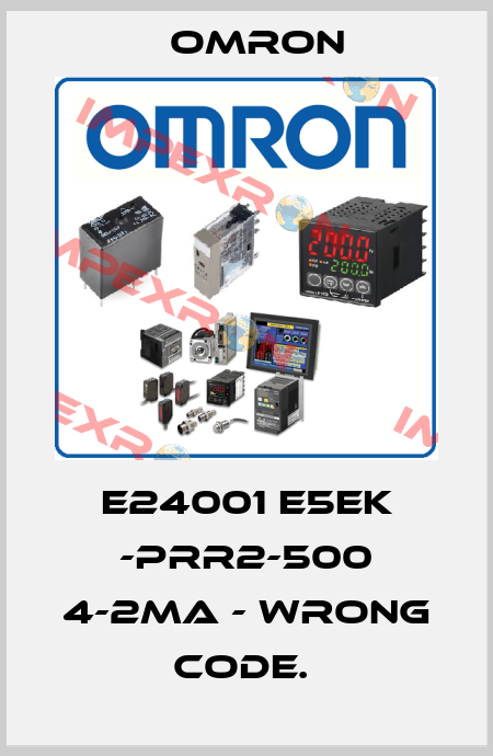 E24001 E5EK -PRR2-500 4-2MA - WRONG CODE.  Omron