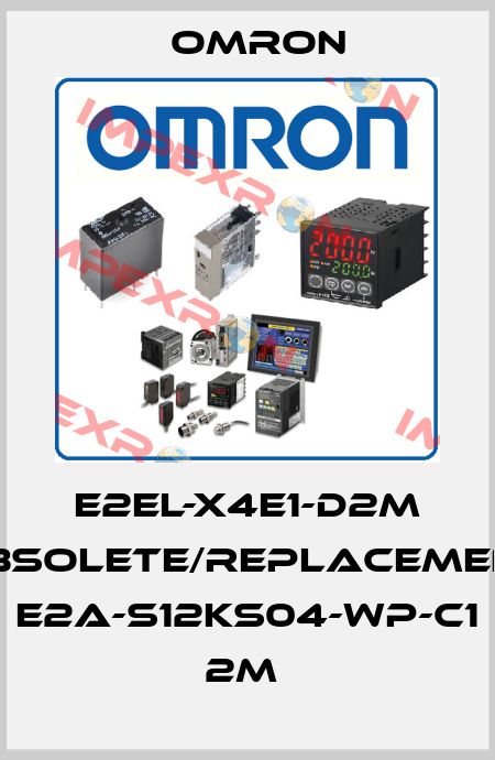 E2EL-X4E1-D2M obsolete/replacement E2A-S12KS04-WP-C1 2M  Omron