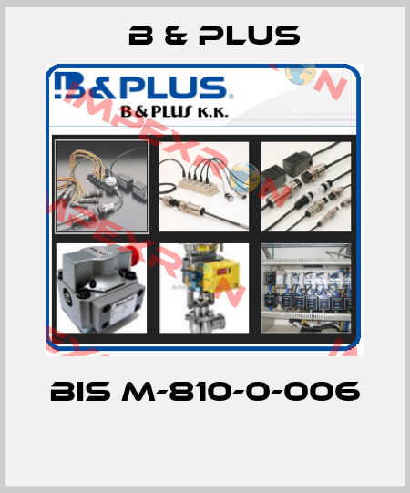 BIS M-810-0-006  B & PLUS
