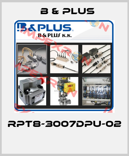 RPT8-3007DPU-02  B & PLUS