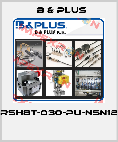 RSH8T-030-PU-NSN12  B & PLUS