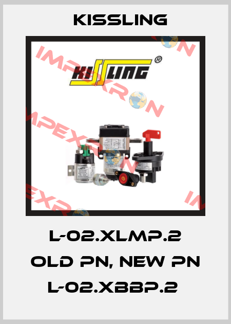 L-02.XLMP.2 old PN, new PN L-02.XBBP.2  Kissling