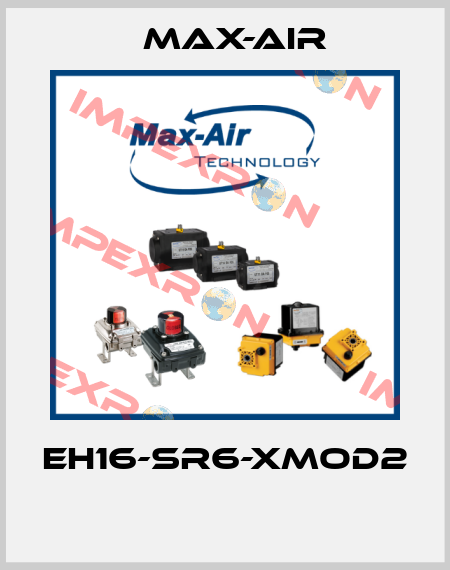 EH16-SR6-XMOD2  Max-Air