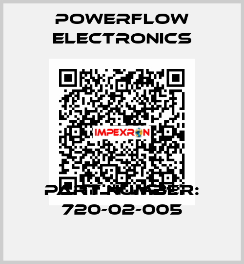 Part Number: 720-02-005 Powerflow Electronics