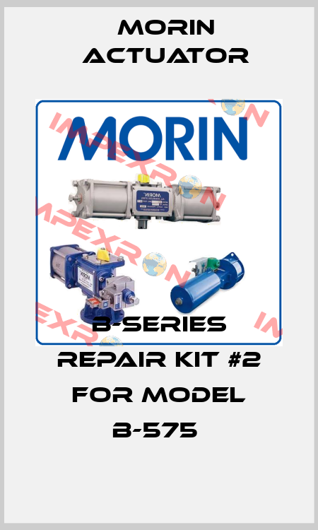 B-Series Repair Kit #2 for Model B-575  Morin Actuator