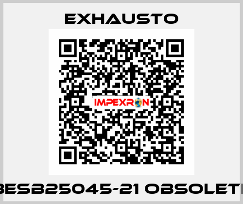 BESB25045-21 obsolete EXHAUSTO
