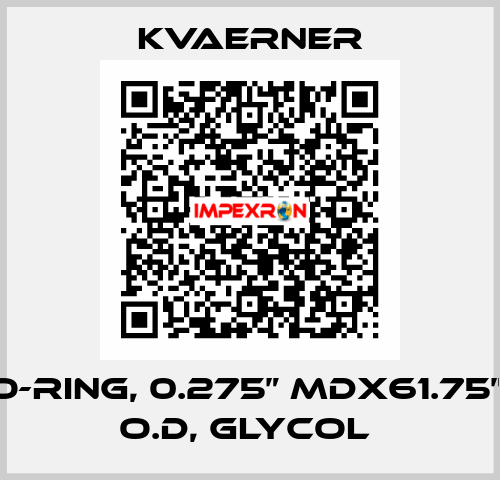 O-RING, 0.275” MDX61.75”, O.D, GLYCOL  KVAERNER