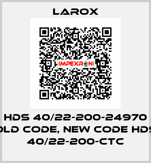 HDS 40/22-200-24970 old code, new code HDS 40/22-200-CTC Larox