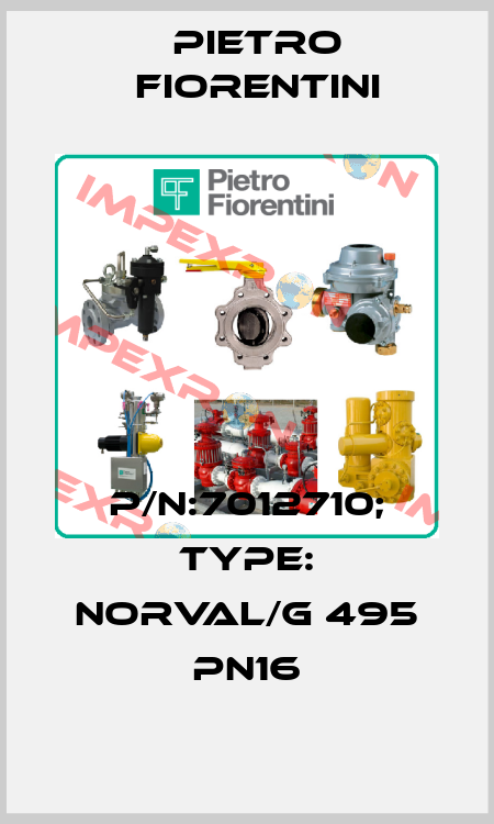 P/N:7012710; Type: NORVAL/G 495 PN16 Pietro Fiorentini