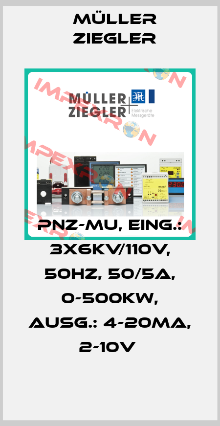 PNZ-MU, EING.: 3X6KV/110V, 50HZ, 50/5A, 0-500KW, AUSG.: 4-20MA, 2-10V  Müller Ziegler