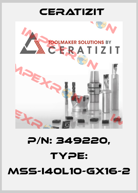 P/N: 349220, Type: MSS-I40L10-GX16-2 Ceratizit
