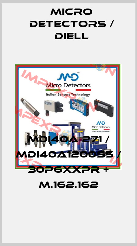 MDI40A 271 / MDI40A1200S5 / 30P6XXPR + M.162.162
 Micro Detectors / Diell