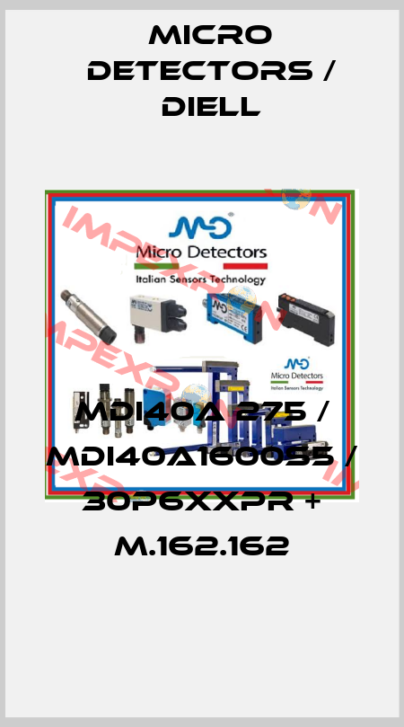 MDI40A 275 / MDI40A1600S5 / 30P6XXPR + M.162.162
 Micro Detectors / Diell