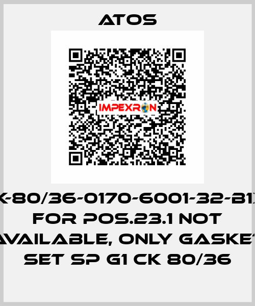 CK-80/36-0170-6001-32-B1X1 for Pos.23.1 not available, only gasket set SP G1 CK 80/36 Atos