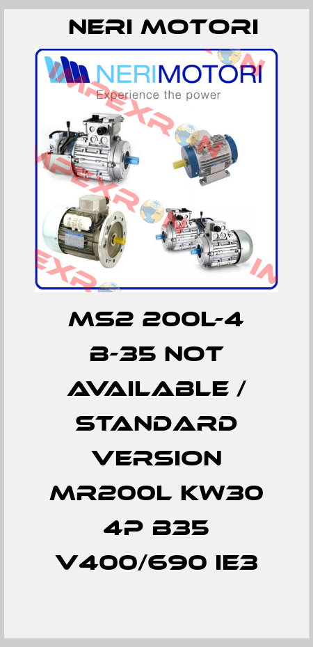 MS2 200L-4 B-35 not available / standard version MR200L KW30 4P B35 V400/690 IE3 Neri Motori