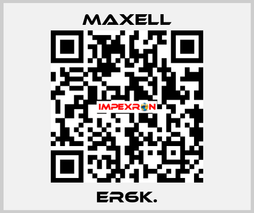 ER6K. MAXELL