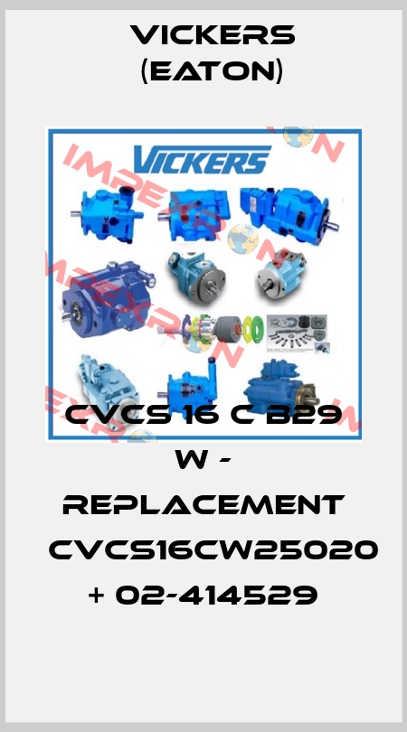 CVCS 16 C B29 W - replacement 	CVCS16CW25020 + 02-414529 Vickers (Eaton)